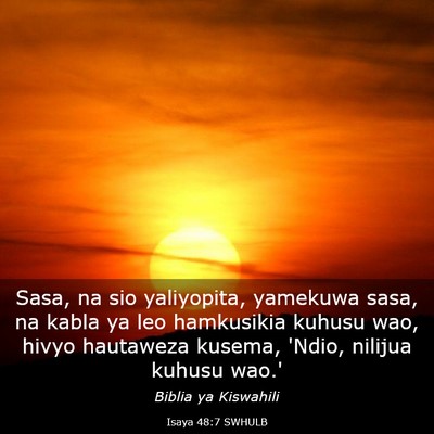 Picture 03 - Isaya 48:7 SWHULB - Sasa, na sio yaliyopita, yamekuwa sasa, na kabla - Bible Verse Picture