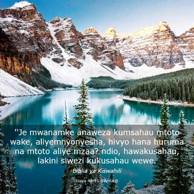 Picture 03 - Isaya 49:15 SWHULB - ''Je mwanamke anaweza kumsahau mtoto wake, - Bible Verse Picture