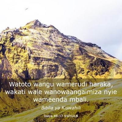 Picture 03 - Isaya 49:17 SWHULB - Watoto wangu wamerudi haraka, wakati wale - Bible Verse Picture