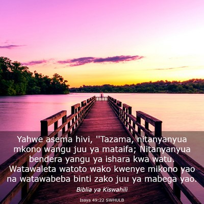 Picture 03 - Isaya 49:22 SWHULB - Yahwe asema hivi, ''Tazama, nitanyanyua mkono - Bible Verse Picture