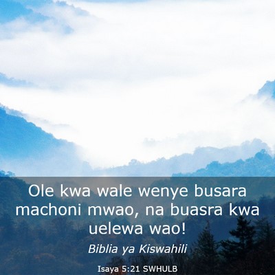 Picture 03 - Isaya 5:21 SWHULB - Ole kwa wale wenye busara machoni mwao, na buasra - Bible Verse Picture