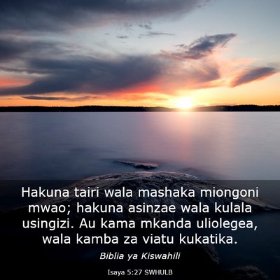 Picture 03 - Isaya 5:27 SWHULB - Hakuna tairi wala mashaka miongoni mwao; hakuna - Bible Verse Picture