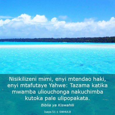 Picture 03 - Isaya 51:1 SWHULB - Nisikilizeni mimi, enyi mtendao haki, enyi - Bible Verse Picture