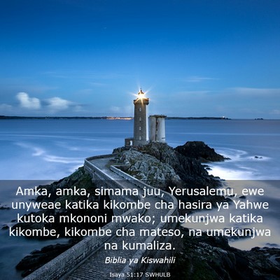 Picture 03 - Isaya 51:17 SWHULB - Amka, amka, simama juu, Yerusalemu, ewe unyweae - Bible Verse Picture