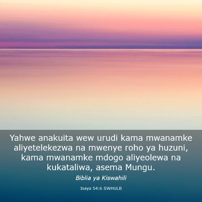 Picture 03 - Isaya 54:6 SWHULB - Yahwe anakuita wew urudi kama mwanamke - Bible Verse Picture
