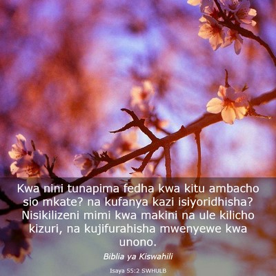 Picture 03 - Isaya 55:2 SWHULB - Kwa nini tunapima fedha kwa kitu ambacho sio - Bible Verse Picture