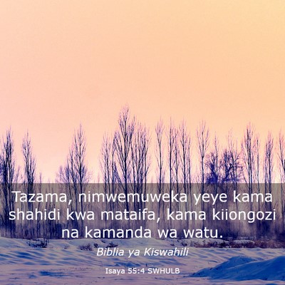 Picture 03 - Isaya 55:4 SWHULB - Tazama, nimwemuweka yeye kama shahidi kwa - Bible Verse Picture