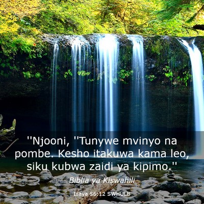 Picture 03 - Isaya 56:12 SWHULB - ''Njooni, ''Tunywe mvinyo na pombe. Kesho itakuwa - Bible Verse Picture