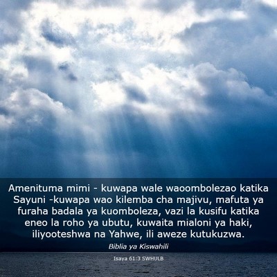 Picture 03 - Isaya 61:3 SWHULB - Amenituma mimi - kuwapa wale waoombolezao katika - Bible Verse Picture