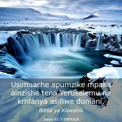 Picture 03 - Isaya 62:7 SWHULB - Usimuache apumzike mpaka ainzishe tena Yerusalemu - Bible Verse Picture