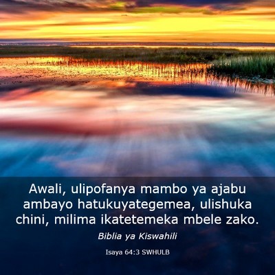 Picture 03 - Isaya 64:3 SWHULB - Awali, ulipofanya mambo ya ajabu ambayo - Bible Verse Picture
