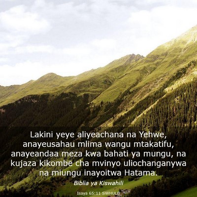 Picture 03 - Isaya 65:11 SWHULB - Lakini yeye aliyeachana na Yehwe, anayeusahau - Bible Verse Picture