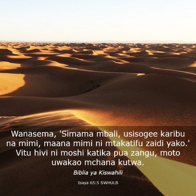 Picture 03 - Isaya 65:5 SWHULB - Wanasema, 'Simama mbali, usisogee karibu na mimi, - Bible Verse Picture