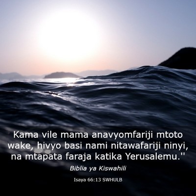 Picture 03 - Isaya 66:13 SWHULB - Kama vile mama anavyomfariji mtoto wake, hivyo - Bible Verse Picture