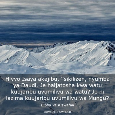 Picture 03 - Isaya 7:13 SWHULB - Hivyo Isaya akajibu, ''sikilizen, nyumba ya - Bible Verse Picture