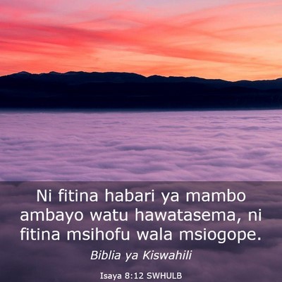 Picture 03 - Isaya 8:12 SWHULB - Ni fitina habari ya mambo ambayo watu hawatasema, - Bible Verse Picture