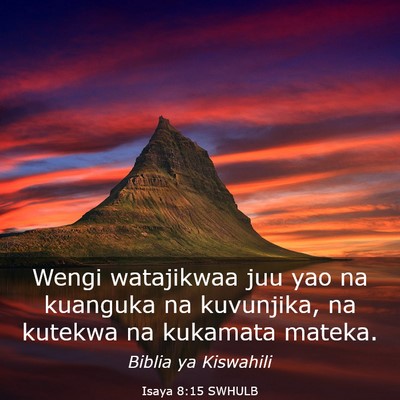 Picture 03 - Isaya 8:15 SWHULB - Wengi watajikwaa juu yao na kuanguka na - Bible Verse Picture