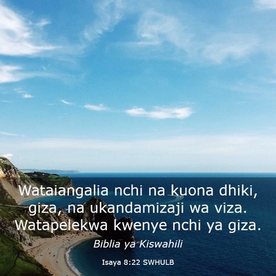 Picture 03 - Isaya 8:22 SWHULB - Wataiangalia nchi na kuona dhiki, giza, na - Bible Verse Picture