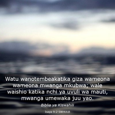 Picture 03 - Isaya 9:2 SWHULB - Watu wanotembeakatika giza wameona wameona mwanga - Bible Verse Picture
