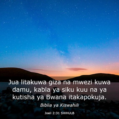 Picture 03 - Joeli 2:31 SWHULB - Jua litakuwa giza na mwezi kuwa damu, kabla ya - Bible Verse Picture