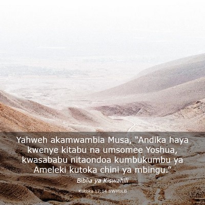 Picture 03 - Kutoka 17:14 SWHULB - Yahweh akamwambia Musa, “Andika haya kwenye - Bible Verse Picture