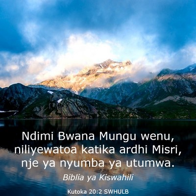 Picture 03 - Kutoka 20:2 SWHULB - Ndimi Bwana Mungu wenu, niliyewatoa katika ardhi - Bible Verse Picture
