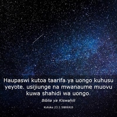 Picture 03 - Kutoka 23:1 SWHULB - Haupaswi kutoa taarifa ya uongo kuhusu yeyote. - Bible Verse Picture
