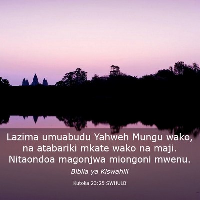 Picture 03 - Kutoka 23:25 SWHULB - Lazima umuabudu Yahweh Mungu wako, na atabariki - Bible Verse Picture