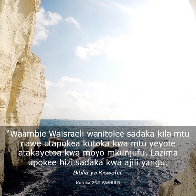 Picture 03 - Kutoka 25:2 SWHULB - “Waambie Waisraeli wanitolee sadaka kila mtu - Bible Verse Picture