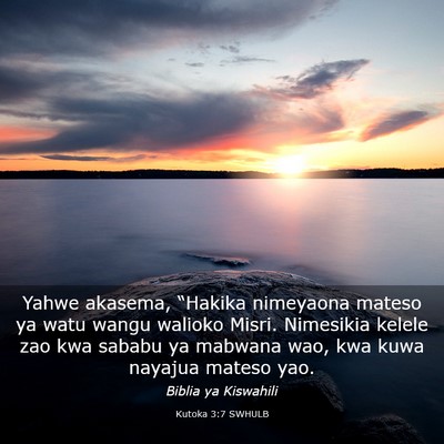 Picture 03 - Kutoka 3:7 SWHULB - Yahwe akasema, “Hakika nimeyaona mateso ya watu - Bible Verse Picture