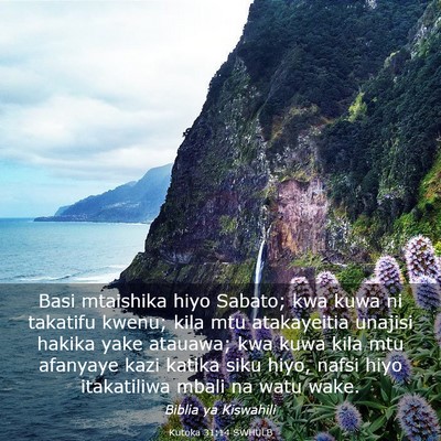 Picture 03 - Kutoka 31:14 SWHULB - Basi mtaishika hiyo Sabato; kwa kuwa ni takatifu - Bible Verse Picture