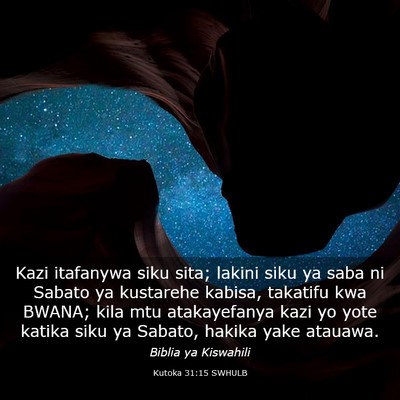 Picture 03 - Kutoka 31:15 SWHULB - Kazi itafanywa siku sita; lakini siku ya saba ni - Bible Verse Picture