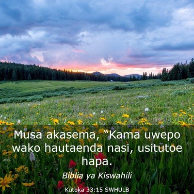 Picture 03 - Kutoka 33:15 SWHULB - Musa akasema, “Kama uwepo wako hautaenda nasi, - Bible Verse Picture
