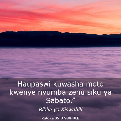 Picture 03 - Kutoka 35:3 SWHULB - Haupaswi kuwasha moto kwenye nyumba zenu siku ya - Bible Verse Picture