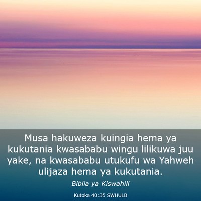 Picture 03 - Kutoka 40:35 SWHULB - Musa hakuweza kuingia hema ya kukutania kwasababu - Bible Verse Picture