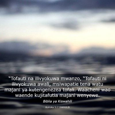 Picture 03 - Kutoka 5:7 SWHULB - “Tofauti na ilivyokuwa mwanzo, “Tofauti ni - Bible Verse Picture