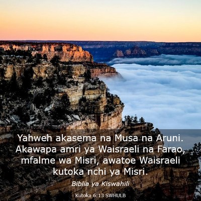 Picture 03 - Kutoka 6:13 SWHULB - Yahweh akasema na Musa na Aruni. Akawapa amri ya - Bible Verse Picture