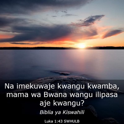 Picture 03 - Luka 1:43 SWHULB - Na imekuwaje kwangu kwamba, mama wa Bwana wangu - Bible Verse Picture