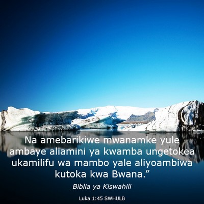 Picture 03 - Luka 1:45 SWHULB - Na amebarikiwe mwanamke yule ambaye aliamini ya - Bible Verse Picture
