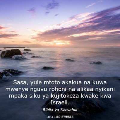 Picture 03 - Luka 1:80 SWHULB - Sasa, yule mtoto akakua na kuwa mwenye nguvu - Bible Verse Picture