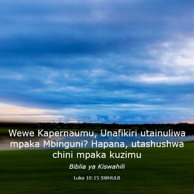 Picture 03 - Luka 10:15 SWHULB - Wewe Kapernaumu, Unafikiri utainuliwa mpaka - Bible Verse Picture