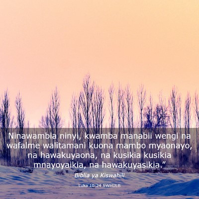 Picture 03 - Luka 10:24 SWHULB - Ninawambia ninyi, kwamba manabii wengi na wafalme - Bible Verse Picture