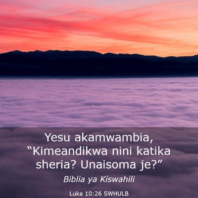 Picture 03 - Luka 10:26 SWHULB - Yesu akamwambia, “Kimeandikwa nini katika - Bible Verse Picture