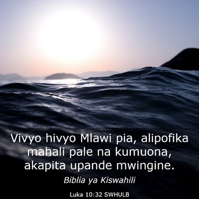 Picture 03 - Luka 10:32 SWHULB - Vivyo hivyo Mlawi pia, alipofika mahali pale na - Bible Verse Picture