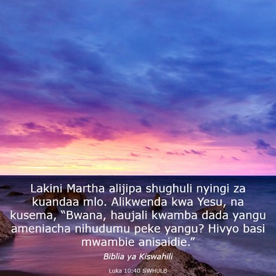 Picture 03 - Luka 10:40 SWHULB - Lakini Martha alijipa shughuli nyingi za kuandaa - Bible Verse Picture