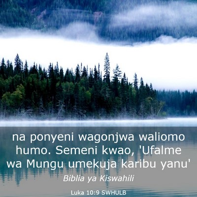 Picture 03 - Luka 10:9 SWHULB - na ponyeni wagonjwa waliomo humo. Semeni kwao, - Bible Verse Picture