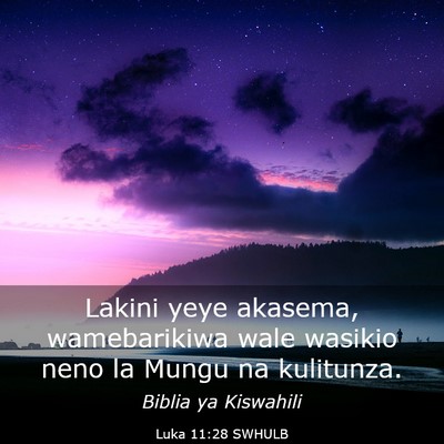 Picture 03 - Luka 11:28 SWHULB - Lakini yeye akasema, wamebarikiwa wale wasikio - Bible Verse Picture