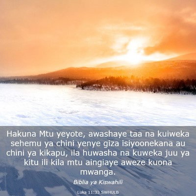 Picture 03 - Luka 11:33 SWHULB - Hakuna Mtu yeyote, awashaye taa na kuiweka sehemu - Bible Verse Picture