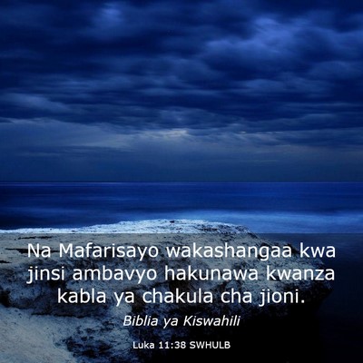 Picture 03 - Luka 11:38 SWHULB - Na Mafarisayo wakashangaa kwa jinsi ambavyo - Bible Verse Picture