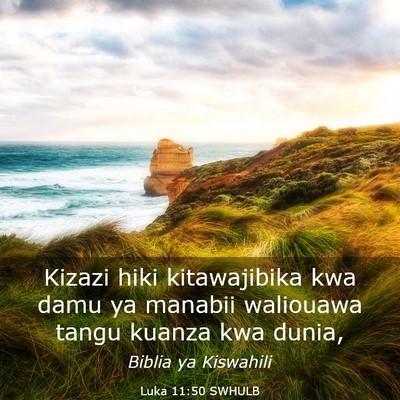 Picture 03 - Luka 11:50 SWHULB - Kizazi hiki kitawajibika kwa damu ya manabii - Bible Verse Picture